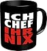 Shirt Zauber Fun Tasse - Ich Chef Ihr Nix
