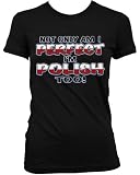Not Only Am I Perfect, I'm Polish Too! Juniors T-shirt, Poland Polska Country Pride Design Juniors Shirt