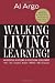 Walking, Living, Learning!: An Adventure In Personal and Professional Development
