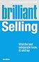 Brilliant Selling: What the Best Salespeople Know, Do and Say (Brilliant Business)