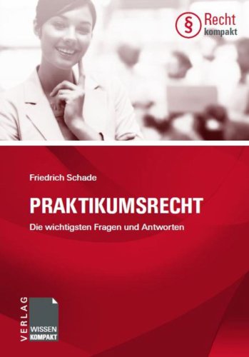 Praktikumsrecht: Die wichtigsten Fragen und Antworten (Recht kompakt) (German Edition)