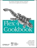 Flex 4 Cookbook: Real-world recipes for developing Rich Internet Applications (Oreilly Cookbooks)