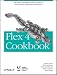 Flex 4 Cookbook: Real-world recipes for developing Rich Internet Applications (Oreilly Cookbooks)