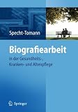 Biografiearbeit: in der Gesundheits-, Kranken- und Altenpflege - Monika Specht-Tomann