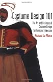 Costume Design 101 (Costume Design 101: The Business & Art of Creating)