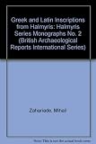 Greek and Latin inscriptions from Halmyris : inscriptions on stone, signa, and instrumenta found between 1981 and 2010