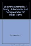Shaw the dramatist : a study of the intellectual background of the major plays