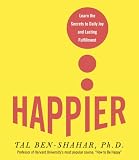 Happier: Learn the Secrets to Daily Joy and Lasting Fulfillment