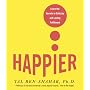 Happier: Learn the Secrets to Daily Joy and Lasting Fulfillment