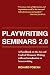 Playwriting Seminars 2.0: A Handbook on the Art and Craft of Dramatic Writing with an Introduction to Screenwriting