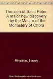 The icon of Saint Peter : a major new discovery : by the Master of the Monastery of Chora