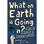 What on Earth is Going On?: A Crash Course in Current Affairs