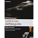 Licht in der Aktfotografie: Studio und Outdoor: 60 Workshops f�r das perfekte Spiel mit Licht und Schatten