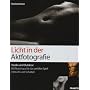 Licht in der Aktfotografie: Studio und Outdoor: 60 Workshops f�r das perfekte Spiel mit Licht und Schatten