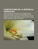Compositores de la República Dominicana: Juan Luis Guerra, Héctor Acosta, Freddy Beras-Goico, Kat DeLuna, Luis Días, Billo Frómeta (Spanish Edition)