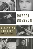Robert Bresson: A Passion for Film