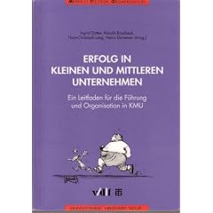 Erfolg in kleinen und mittleren Unternehmen. Leitfaden f�r die soziotechnische F�hrung und Organisation in KMU