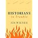 Historians In Trouble: Plagiarism, Fraud, And Politics In The Ivory Tower