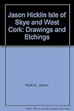 Jason Hicklin : Isle of Skye & West Cork : drawings and etchings