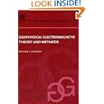 Geophysical Electromagnetic Theory and Methods, Volume 43 (Methods in Geochemistry and Geophysics) by Michael S. Zhdanov