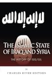 The Islamic State of Iraq and Syria: The History of ISIS/ISIL