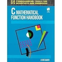C Mathematical Function Handbook (Programming Tools for Engineers and Scientists) C Mathematical Function Handbook (Programming Tools for Engineers and Scientists)