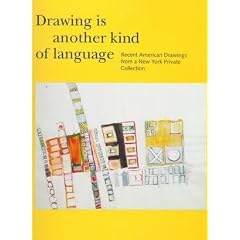 Drawing Is Another Kind of Language: Recent American Drawings from a New York Private Collection