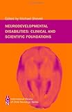 Neurodevelopmental disabilities : clinical and scientific foundations
