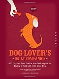 Dog Lover's Daily Companion: 365 Days of Tips, Tricks, and Techniques for Living a Rich Life with Your Dog (The Devotional Series)