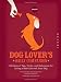 Dog Lover's Daily Companion: 365 Days of Tips, Tricks, and Techniques for Living a Rich Life with Your Dog (The Devotional Series)