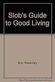 Slobs guide to good living
