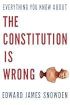 Everything You Know about the Constitution is Wrong