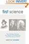 First Science: The Missing Science, the Theory of Everything, and the Arrow of Time