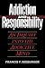 Addiction and Responsibility: An Inquiry into the Addictive Mind