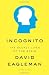 Incognito: The Secret Lives of the Brain By David Eagleman