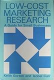 Low-cost marketing research : a guide for small businesses
