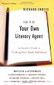 How To Be Your Own Literary Agent: An Insider's Guide to Getting Your Book Published