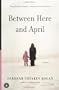 Between Here and April: A Novel