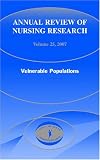 Annual Review of Nursing Research: Vulnerable Populations, Volume 25