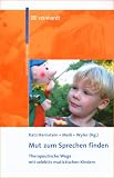 Mut zum Sprechen finden: Therapeutische Wege mit selektiv mutistischen Kindern
