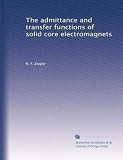 The admittance and transfer functions of solid core electromagnets