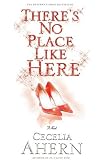 There's No Place Like Here byCecelia Ahern