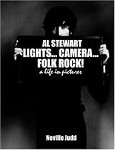 Al Stewart: Lights Camera Folk Rock: A Life In Pictures Al Stewart: Lights Camera Folk Rock: A Life In Pictures