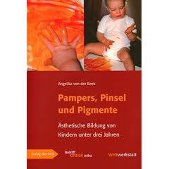 Pampers, Pinsel und Pigmente: �sthetische Bildung von Kindern unter drei Jahren