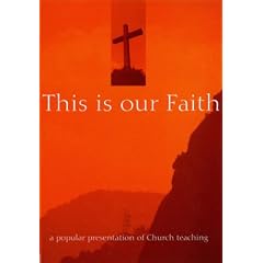 This Is Our Faith: A Popular Presentation of Church Teaching