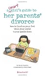 A Smart Girl s Guide to Her Parents Divorce: How to Land on Your Feet When Your World Turns Upside Down (American Girl)