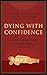 Dying with Confidence: A Tibetan Buddhist Guide to Preparing for Death