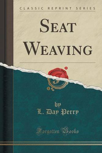 Seat Weaving (Classic Reprint), by L. Day Perry