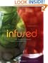 Infused: 100+ Recipes for Infused Liqueurs and Cocktails