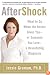 AfterShock: What to Do When the Doctor Gives You--Or Someone You Love--a Devastating Diagnosis